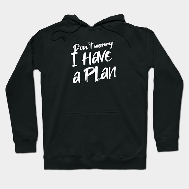 Don´t worry i have a plan (White letter) Hoodie by LEMEDRANO